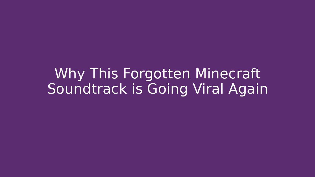Why This Forgotten Minecraft Soundtrack is Going Viral Again