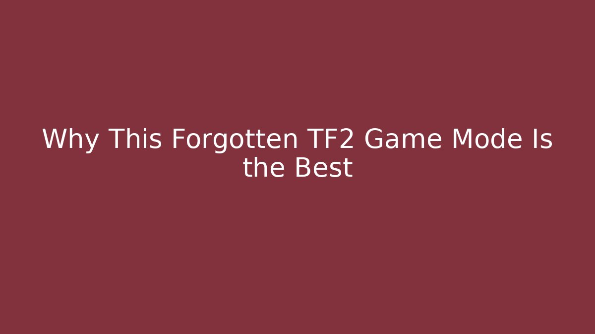 Why This Forgotten TF2 Game Mode Is the Best