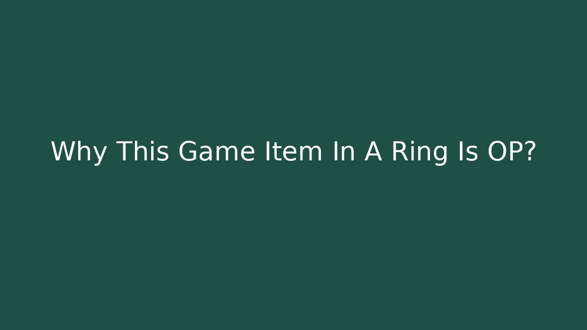 Why This Game Item In A Ring Is OP?
