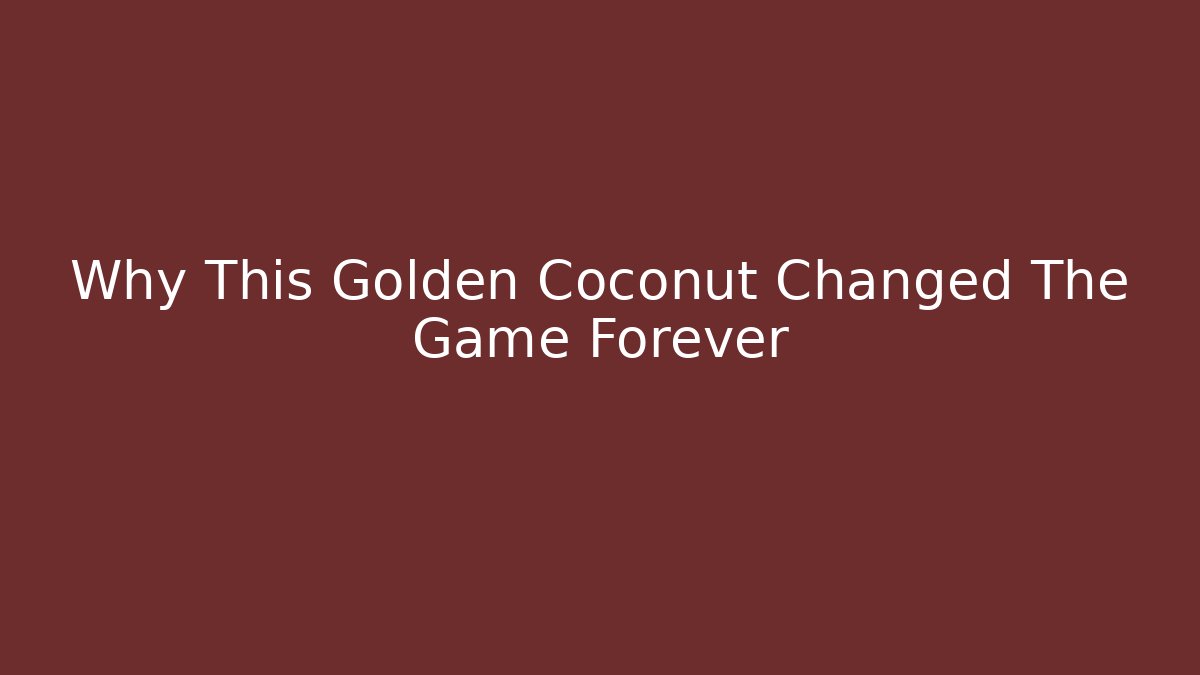 Why This Golden Coconut Changed The Game Forever