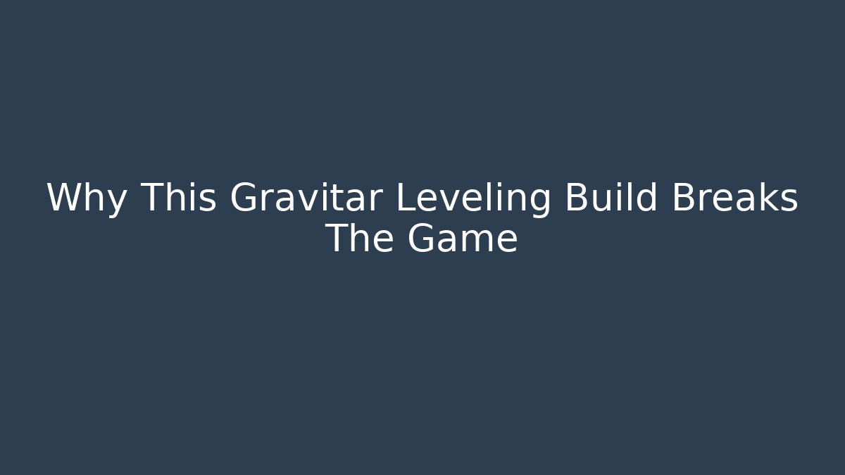 Why This Gravitar Leveling Build Breaks The Game