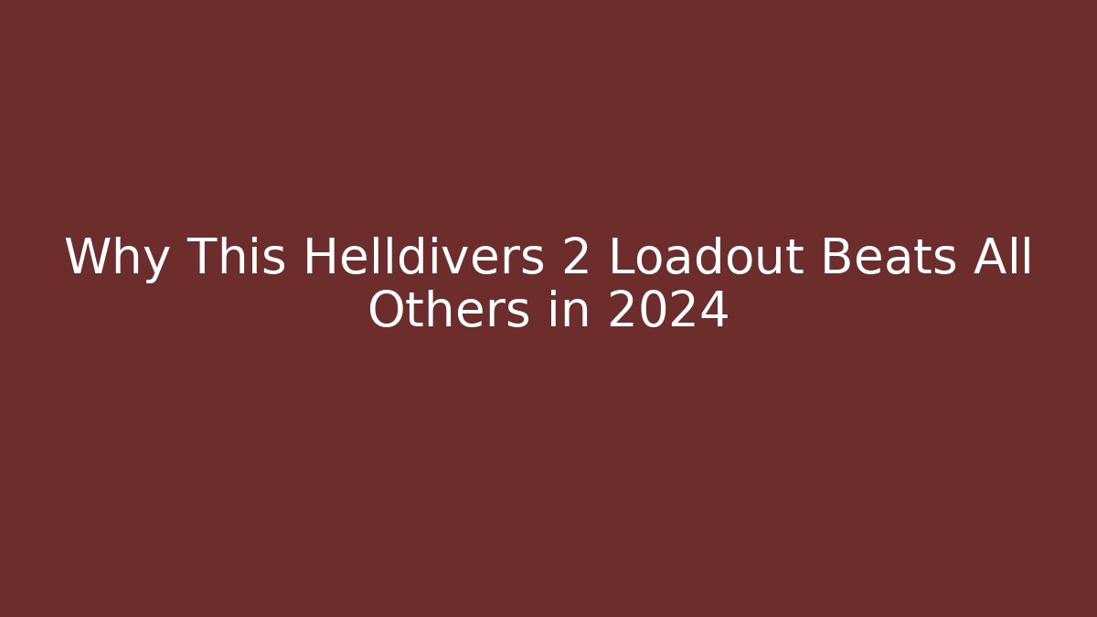 Why This Helldivers 2 Loadout Beats All Others in 2024 - Celivion