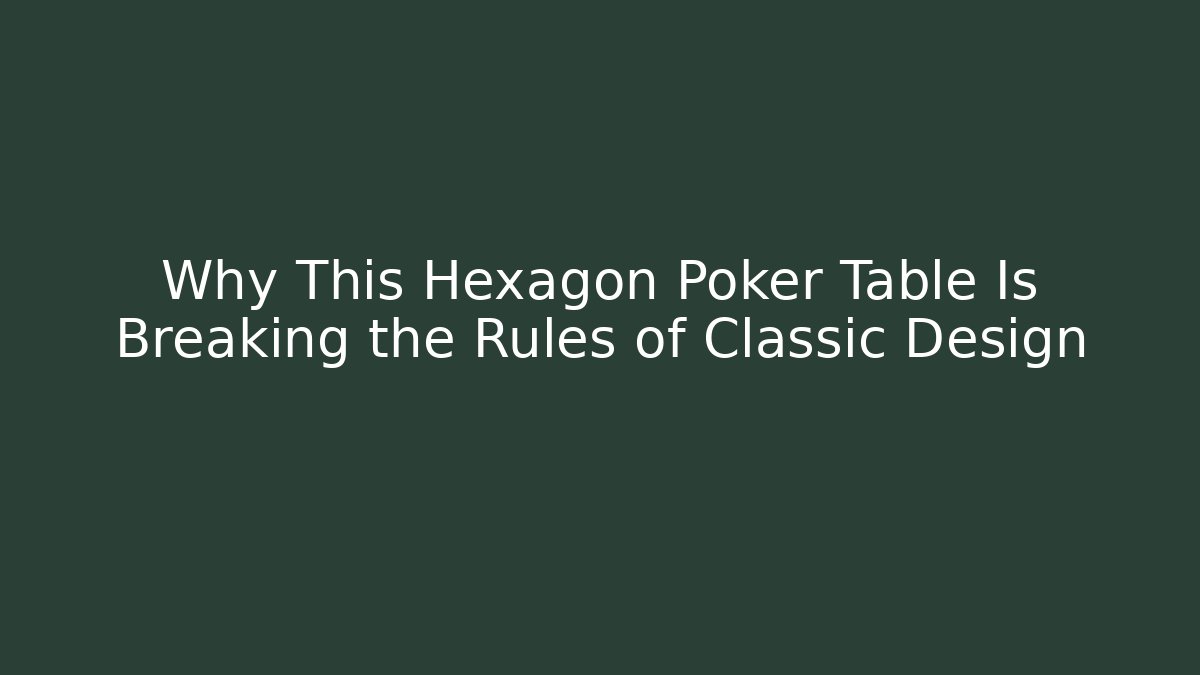Why This Hexagon Poker Table Is Breaking the Rules of Classic Design