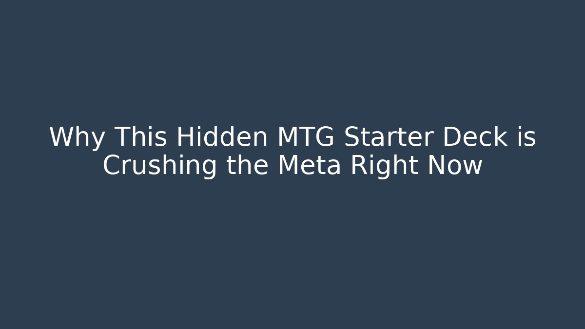 Why This Hidden MTG Starter Deck is Crushing the Meta Right Now