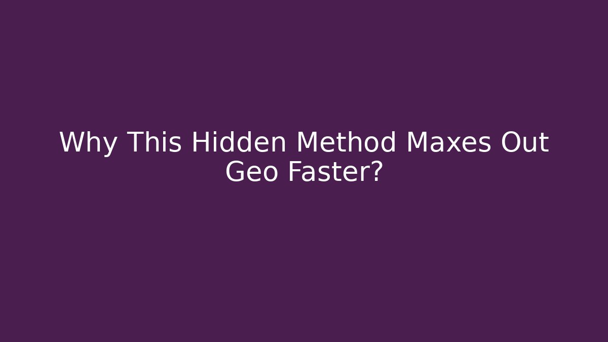 Why This Hidden Method Maxes Out Geo Faster?