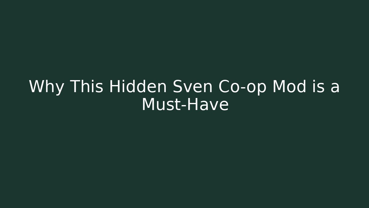 Why This Hidden Sven Co-op Mod is a Must-Have