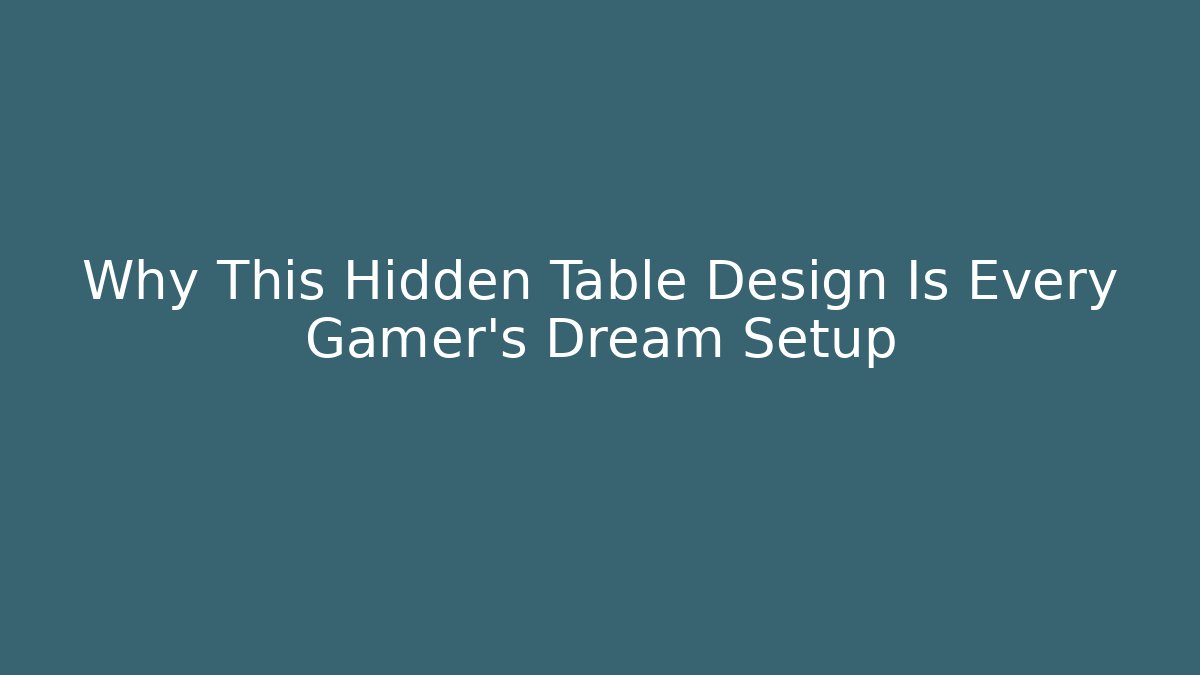 Why This Hidden Table Design Is Every Gamer's Dream Setup