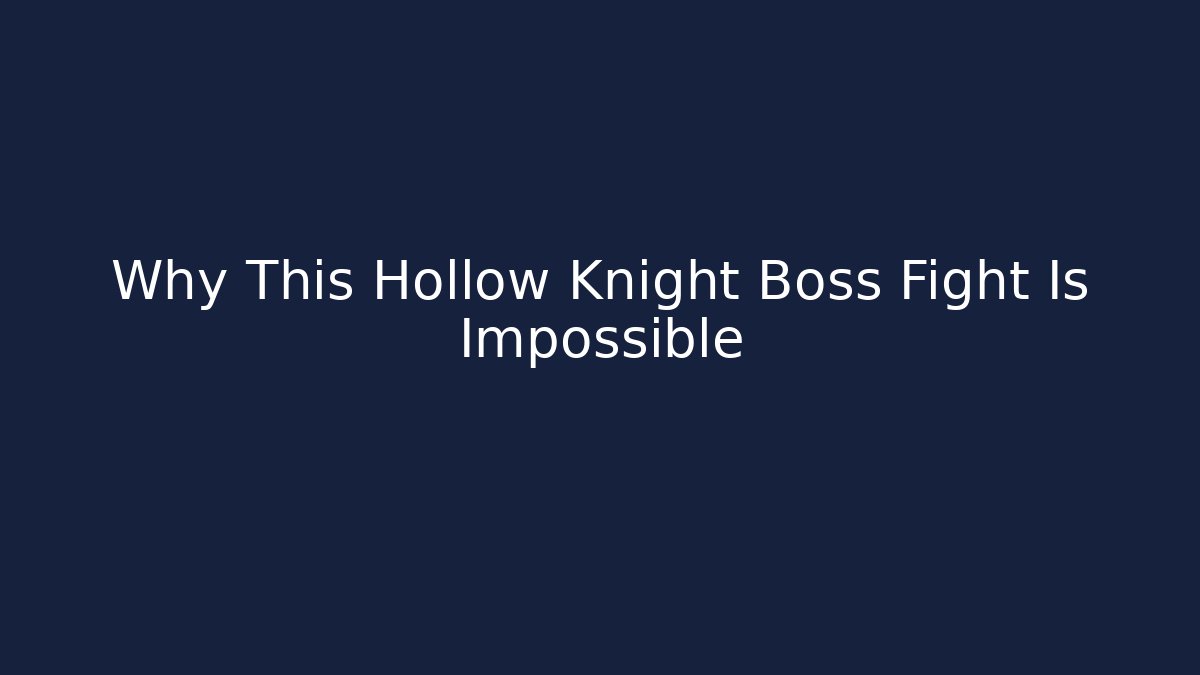 Why This Hollow Knight Boss Fight Is Impossible