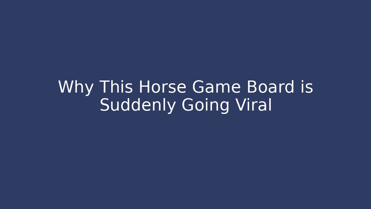 Why This Horse Game Board is Suddenly Going Viral