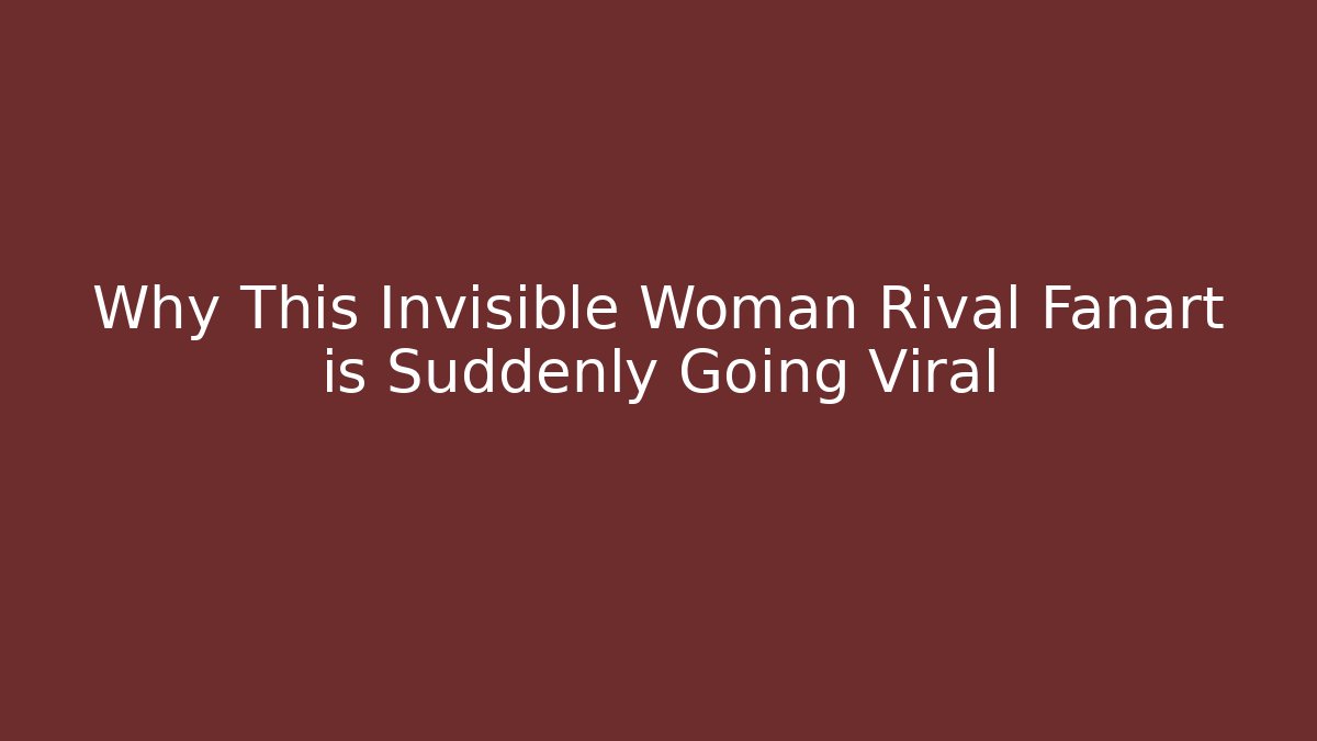 Why This Invisible Woman Rival Fanart is Suddenly Going Viral