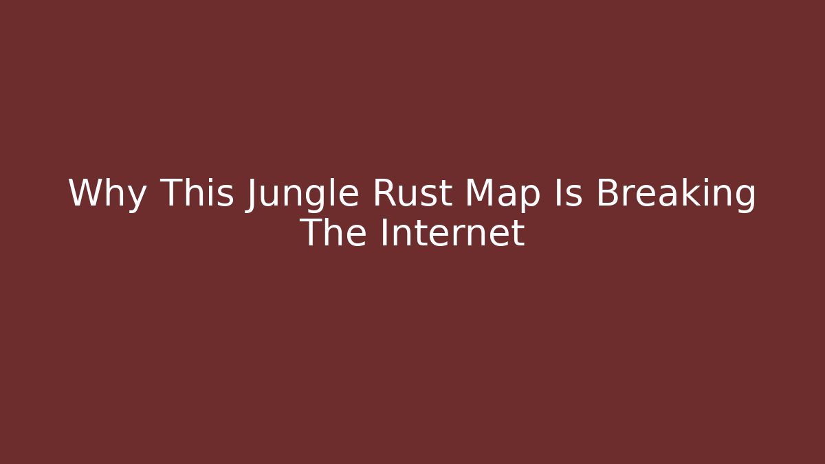 Why This Jungle Rust Map Is Breaking The Internet