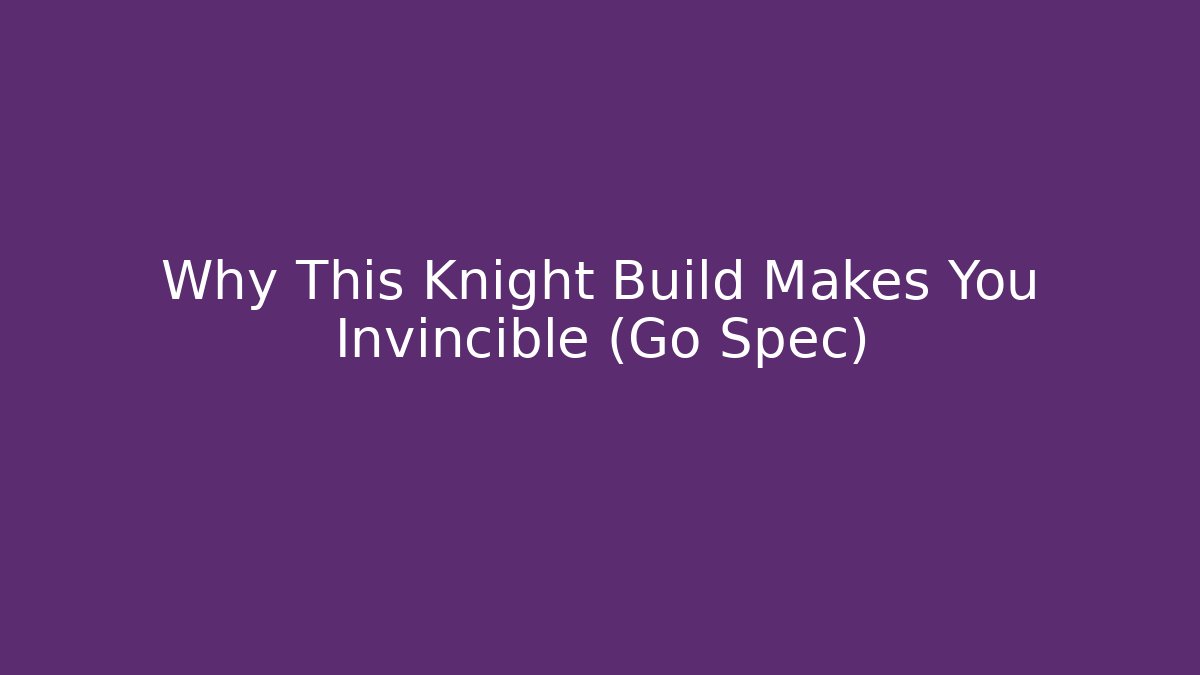 Why This Knight Build Makes You Invincible (Go Spec)