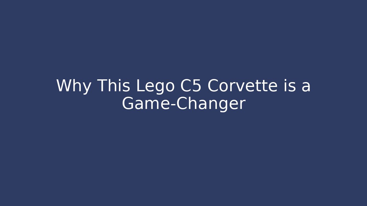 Why This Lego C5 Corvette is a Game-Changer - Celivion