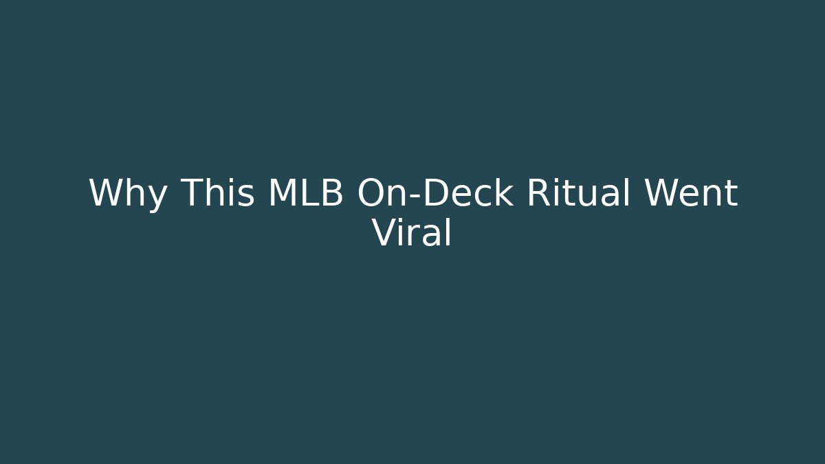 Why This MLB On-Deck Ritual Went Viral