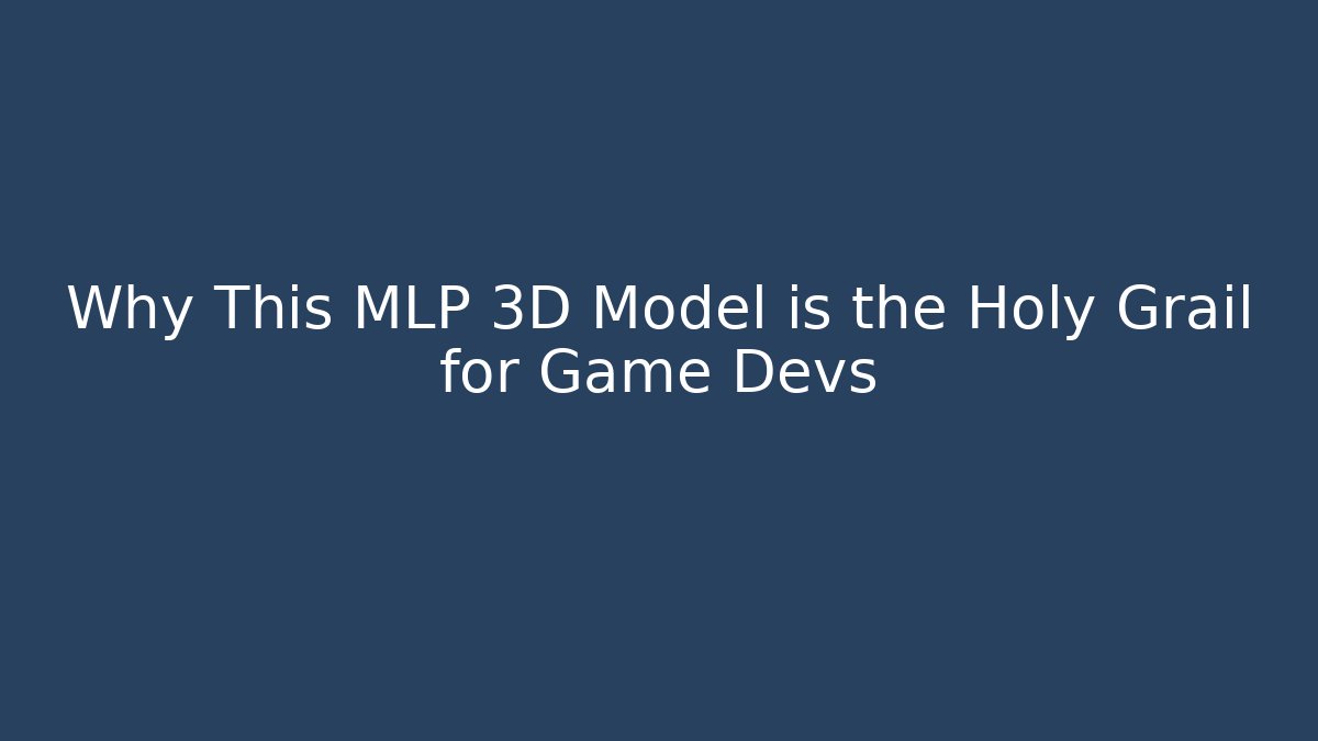 Why This MLP 3D Model is the Holy Grail for Game Devs