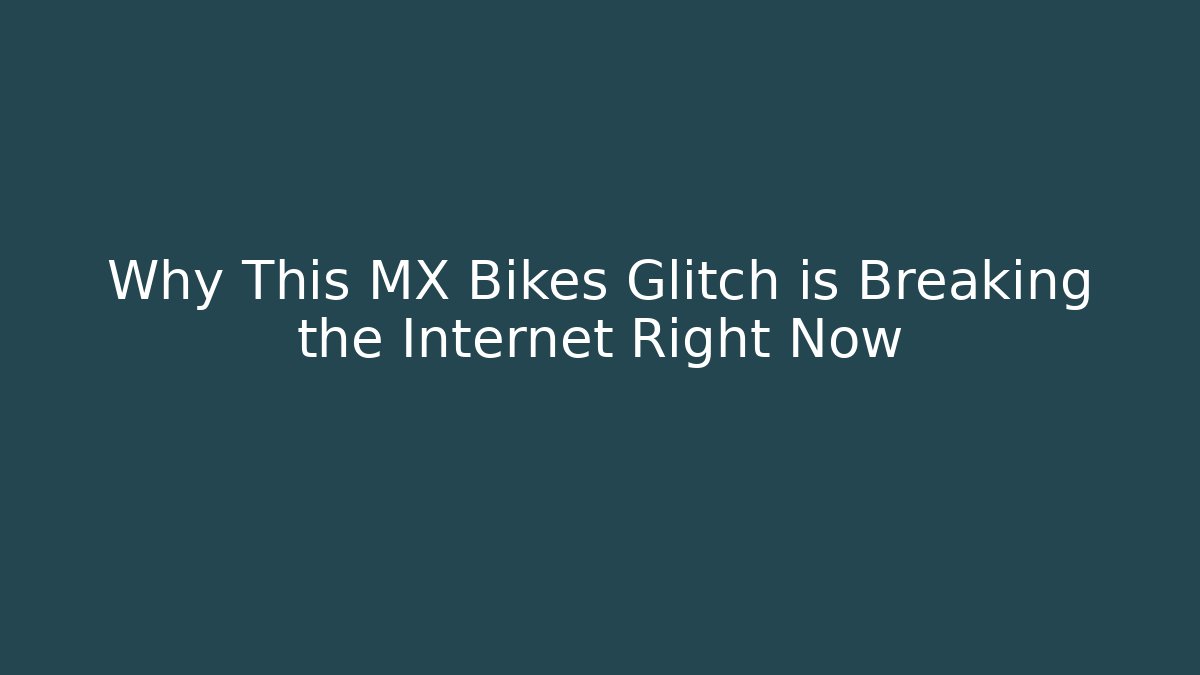 Why This MX Bikes Glitch is Breaking the Internet Right Now