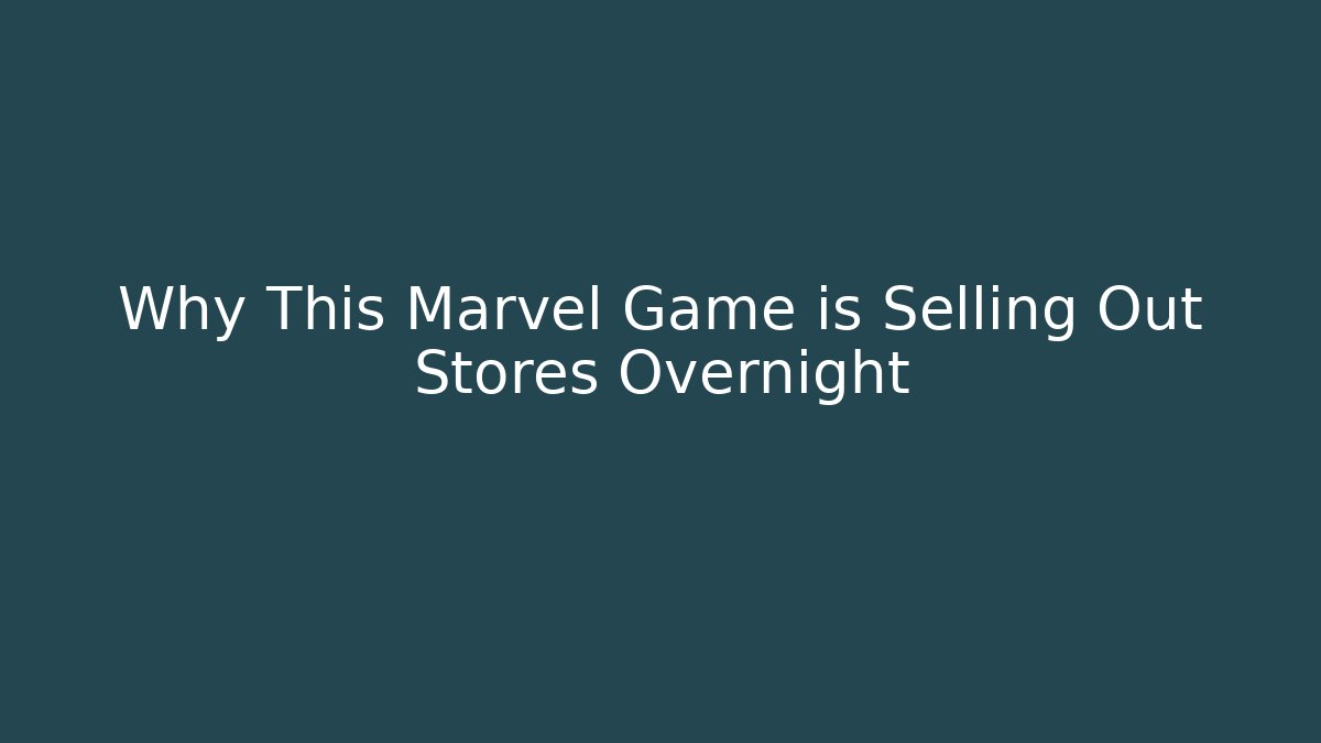 Why This Marvel Game is Selling Out Stores Overnight