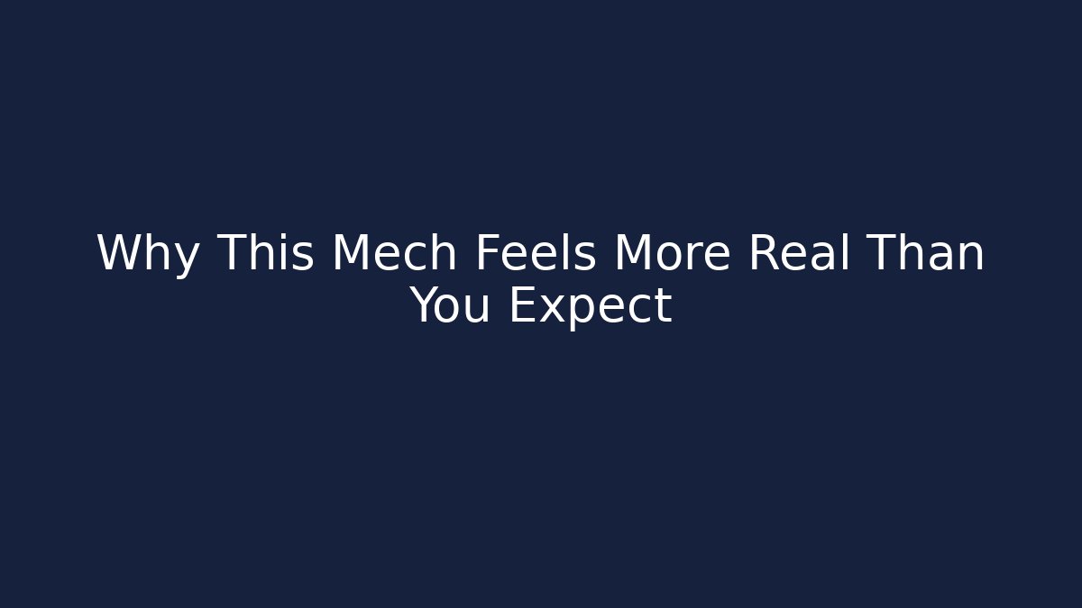 Why This Mech Feels More Real Than You Expect