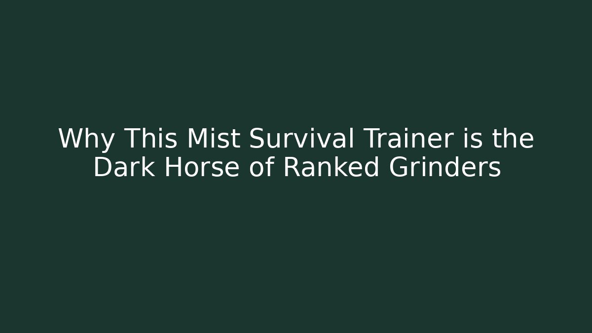 Why This Mist Survival Trainer is the Dark Horse of Ranked Grinders