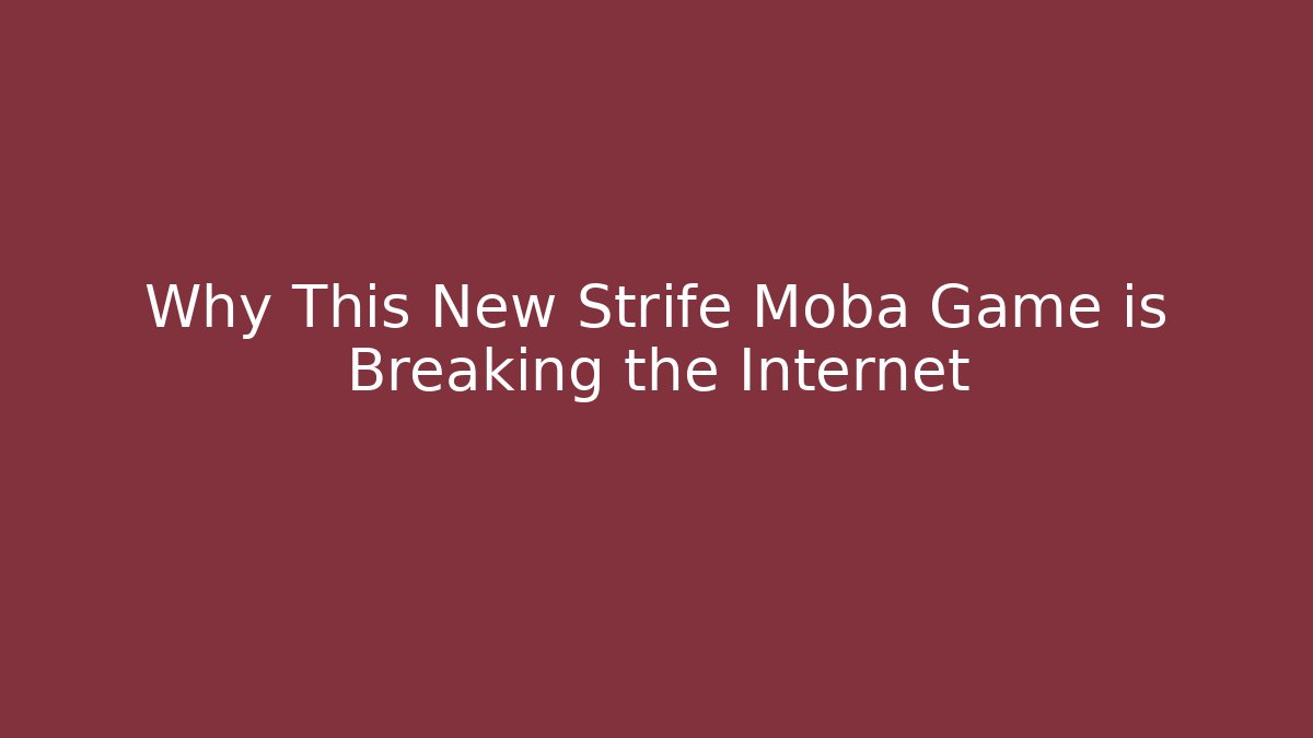 Why This New Strife Moba Game is Breaking the Internet