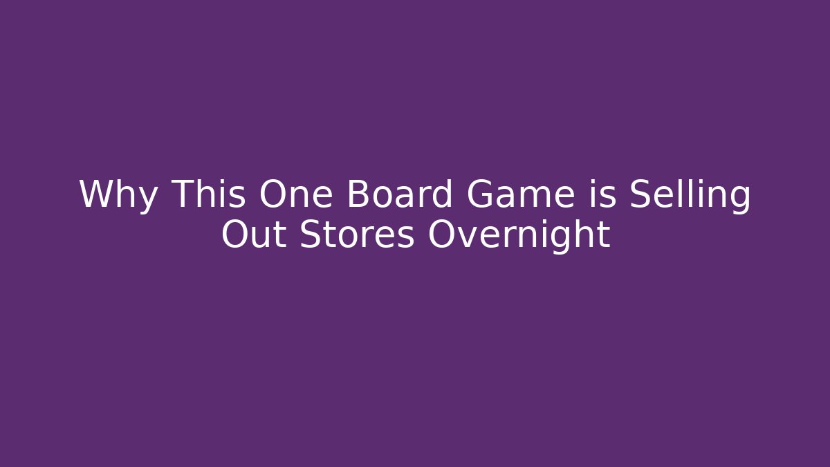 Why This One Board Game is Selling Out Stores Overnight