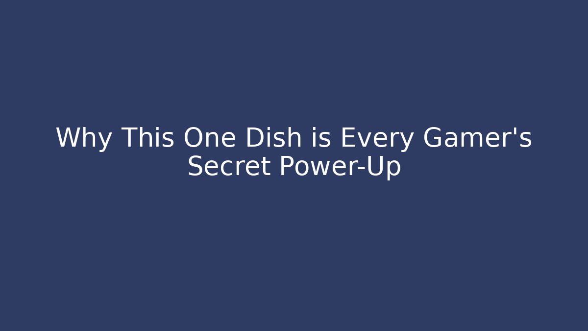 Why This One Dish is Every Gamer's Secret Power-Up