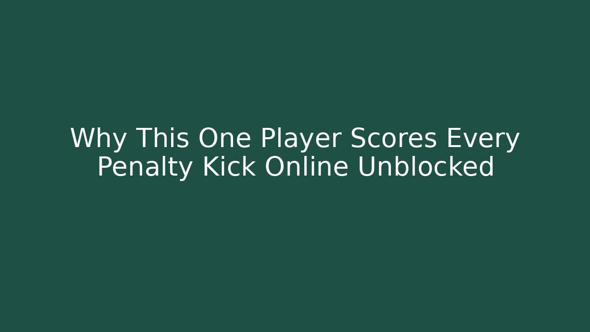 Why This One Player Scores Every Penalty Kick Online Unblocked