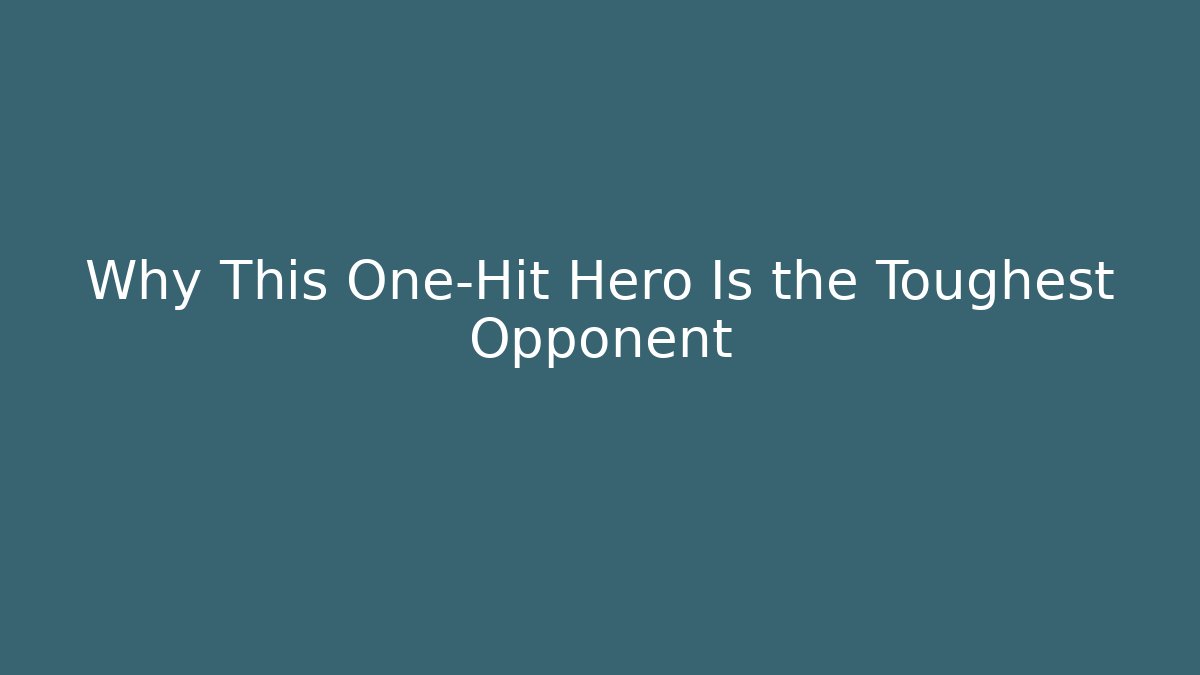 Why This One-Hit Hero Is the Toughest Opponent