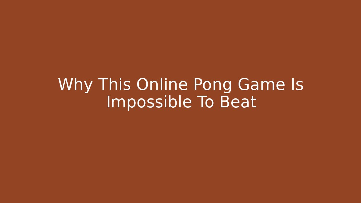 Why This Online Pong Game Is Impossible To Beat - Celivion