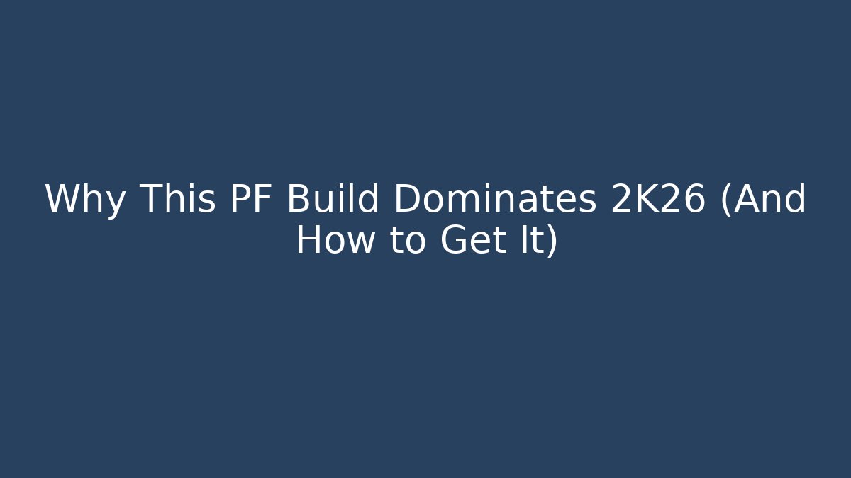 Why This PF Build Dominates 2K26 (And How to Get It)