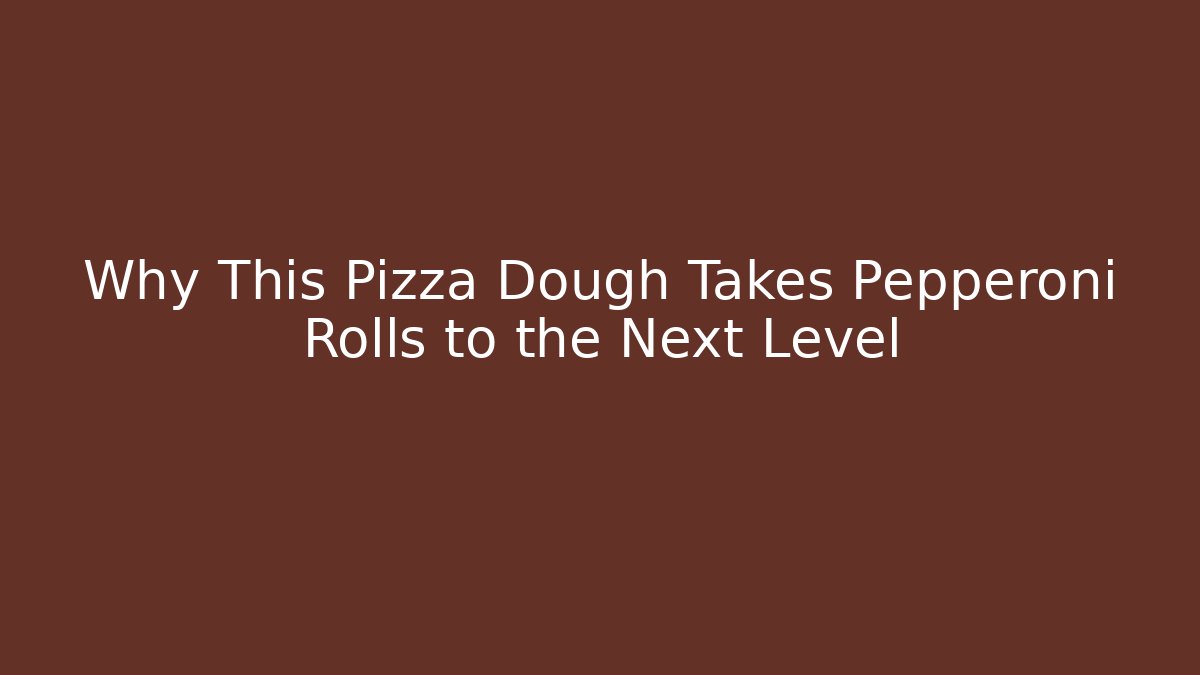 Why This Pizza Dough Takes Pepperoni Rolls to the Next Level