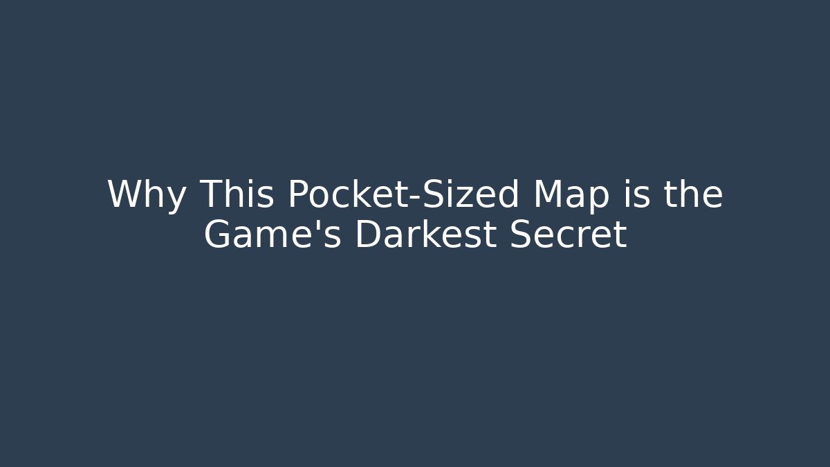 Why This Pocket-Sized Map is the Game's Darkest Secret