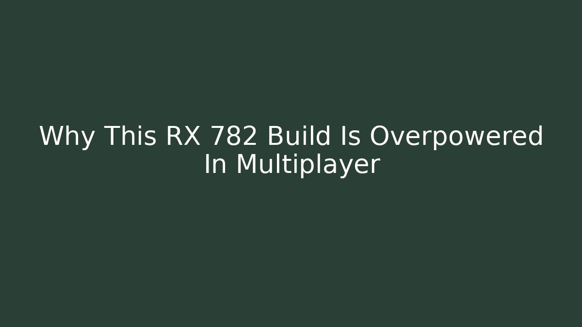 Why This RX 782 Build Is Overpowered In Multiplayer