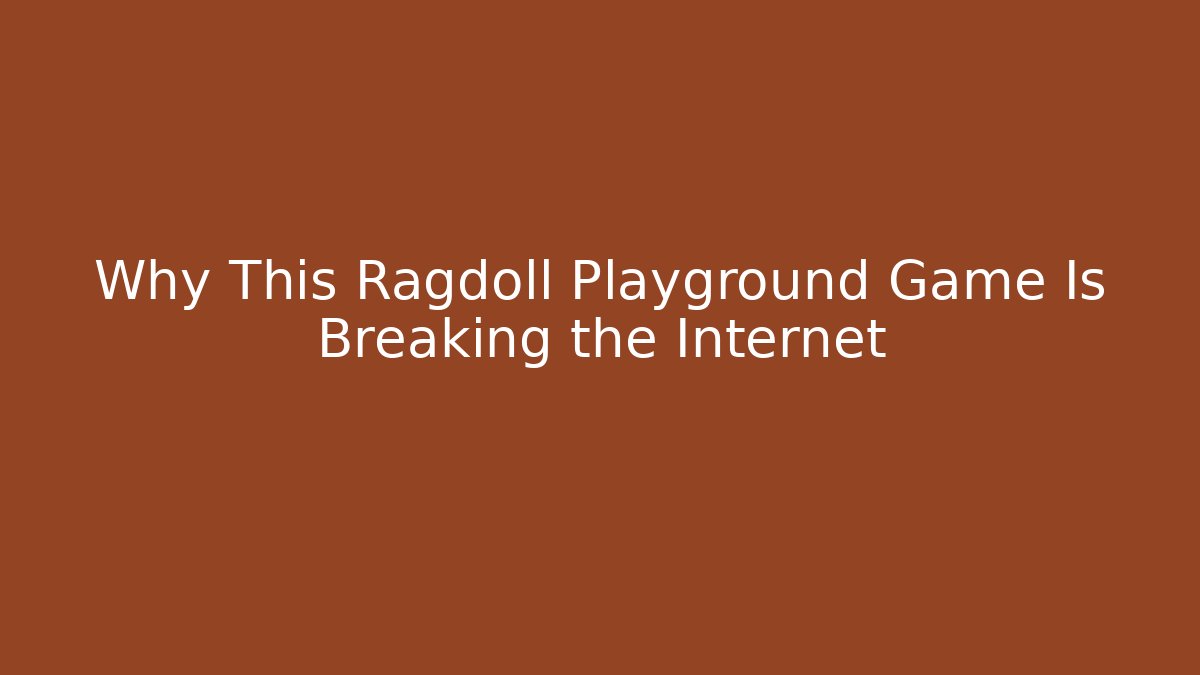 Why This Ragdoll Playground Game Is Breaking the Internet - Celivion
