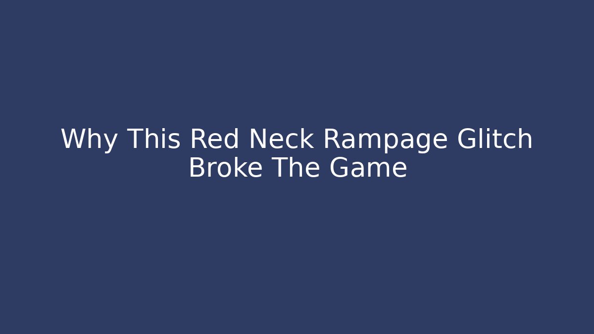 Why This Red Neck Rampage Glitch Broke The Game
