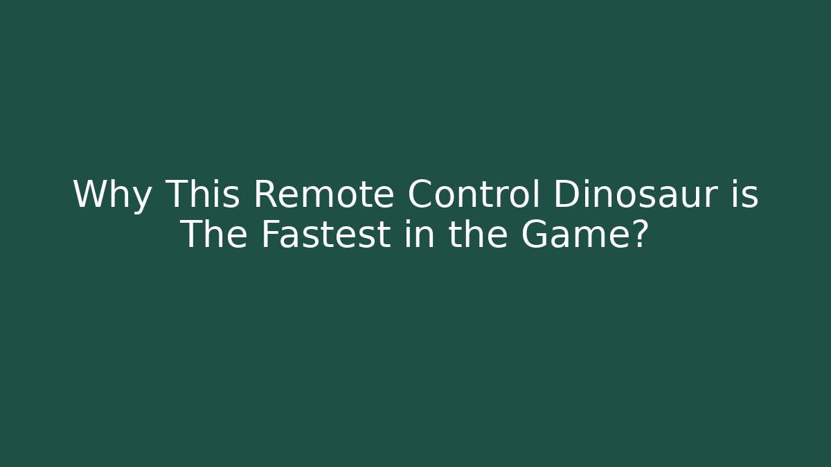 Why This Remote Control Dinosaur is The Fastest in the Game?