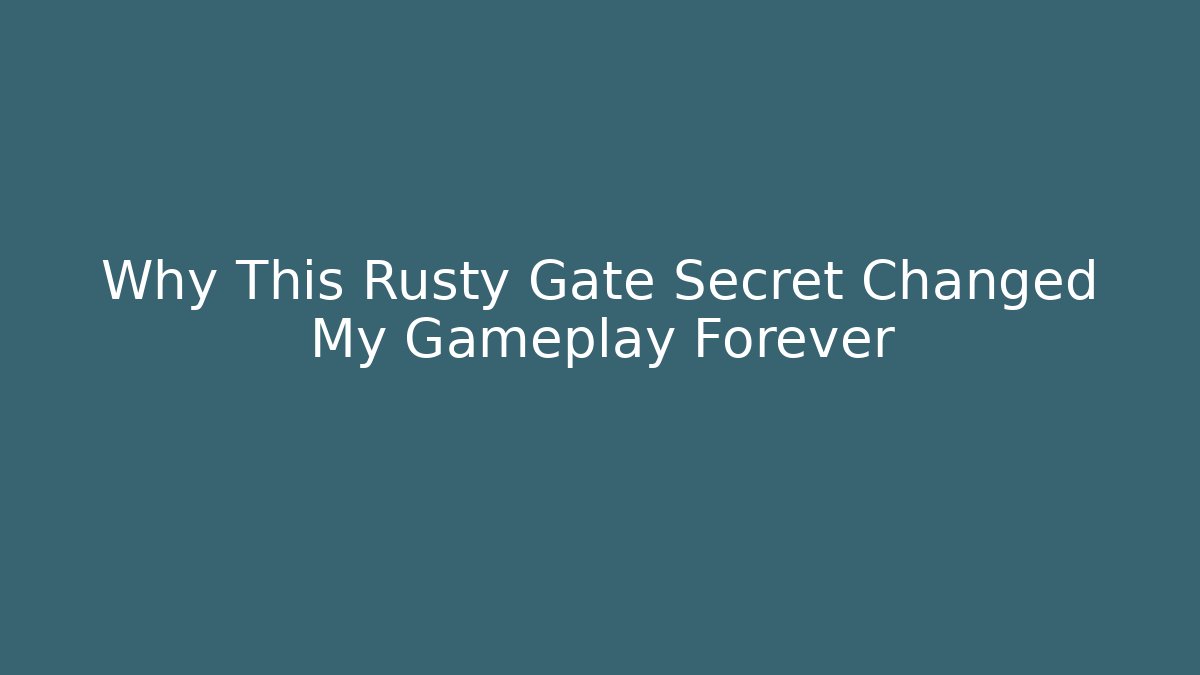 Why This Rusty Gate Secret Changed My Gameplay Forever