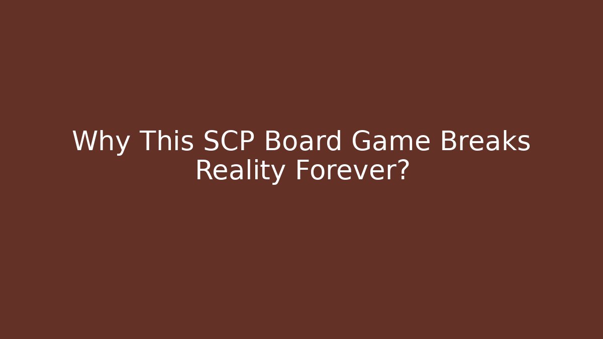 Why This SCP Board Game Breaks Reality Forever?