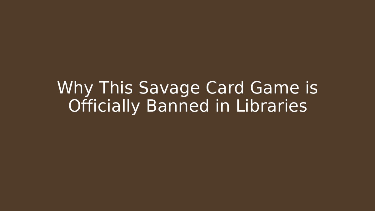 Why This Savage Card Game is Officially Banned in Libraries