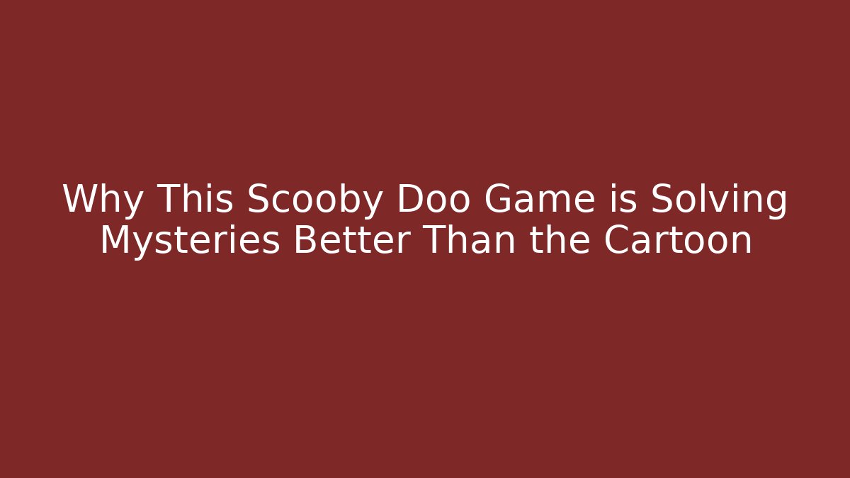 Why This Scooby Doo Game is Solving Mysteries Better Than the Cartoon