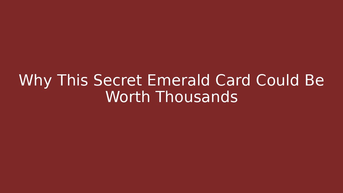 Why This Secret Emerald Card Could Be Worth Thousands