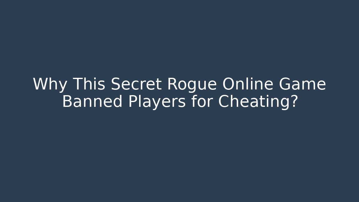 Why This Secret Rogue Online Game Banned Players for Cheating? - Celivion