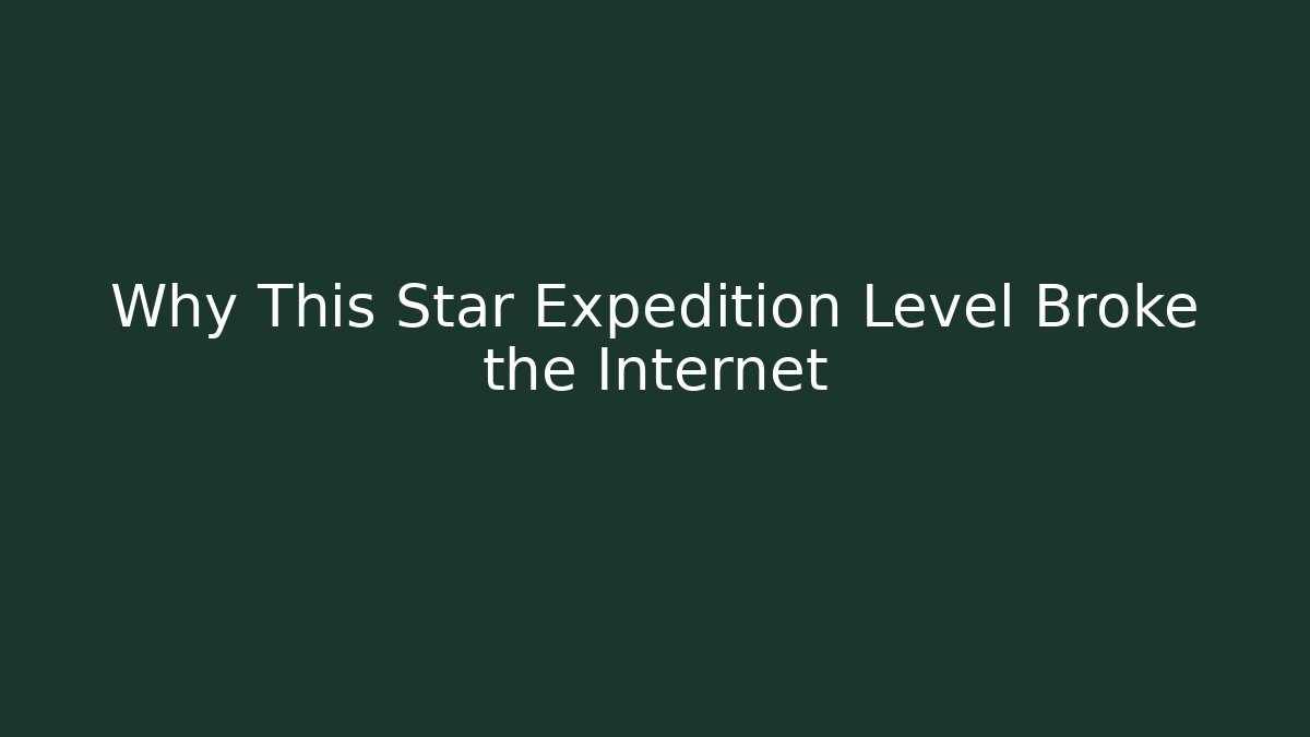 Why This Star Expedition Level Broke the Internet
