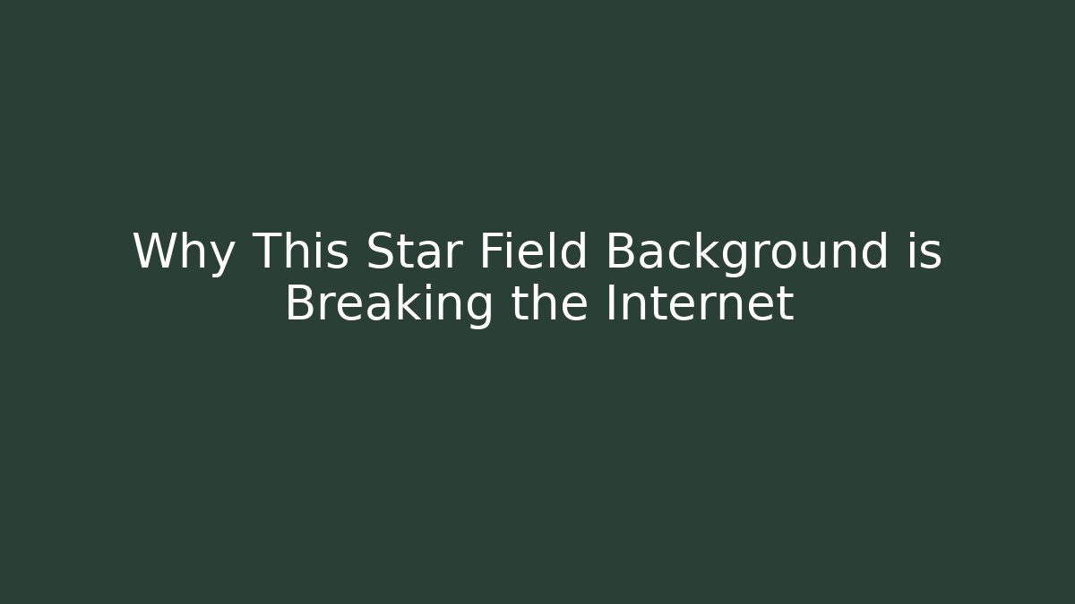 Why This Star Field Background is Breaking the Internet - Celivion