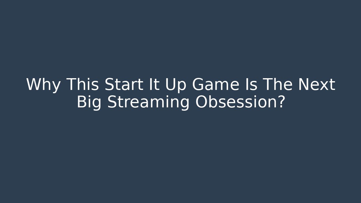 Why This Start It Up Game Is The Next Big Streaming Obsession?
