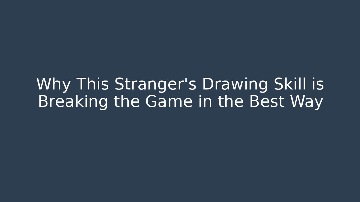 Why This Stranger’s Drawing Skill is Breaking the Game in the Best Way