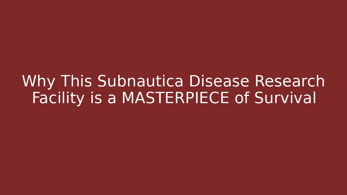 Why This Subnautica Disease Research Facility is a MASTERPIECE of Survival
