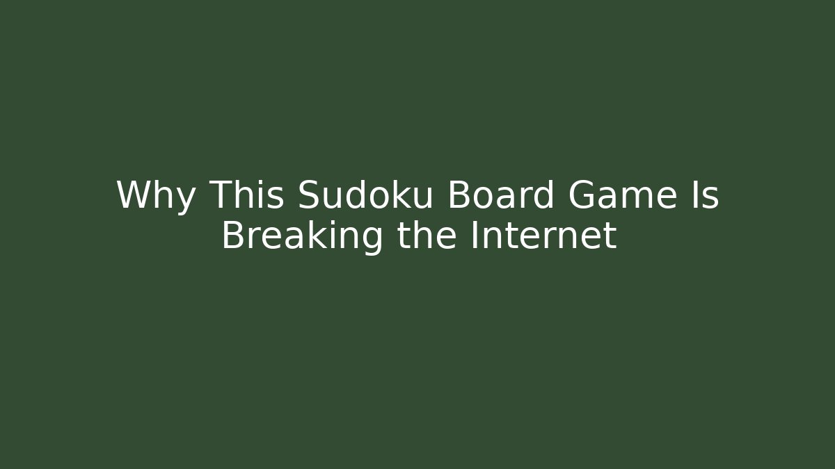 Why This Sudoku Board Game Is Breaking the Internet