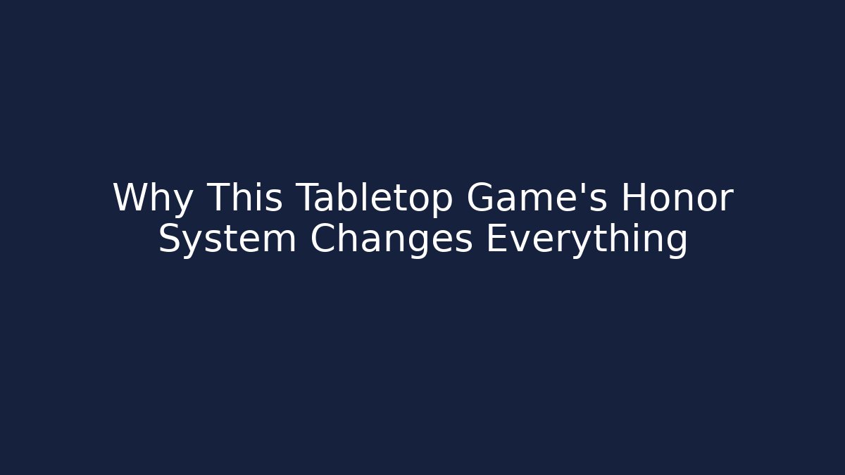 Why This Tabletop Game’s Honor System Changes Everything - Celivion