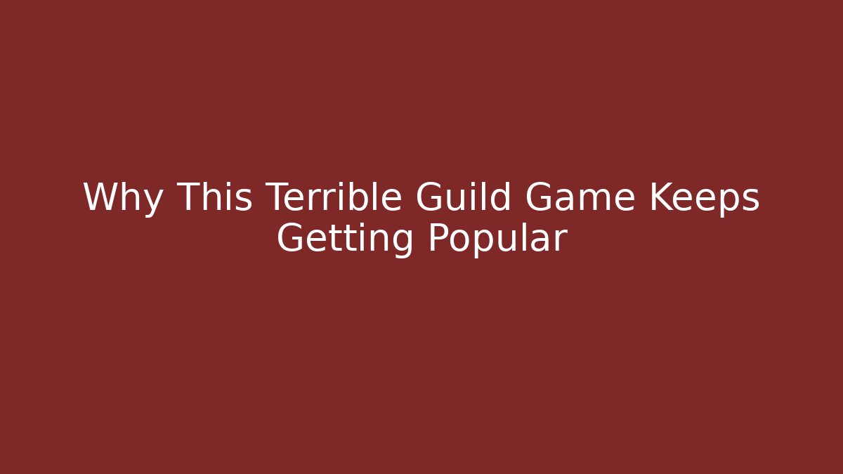 Why This Terrible Guild Game Keeps Getting Popular - Celivion